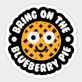 Bring On The Blueberry Pie - Blueberry Pie Lover Sticker